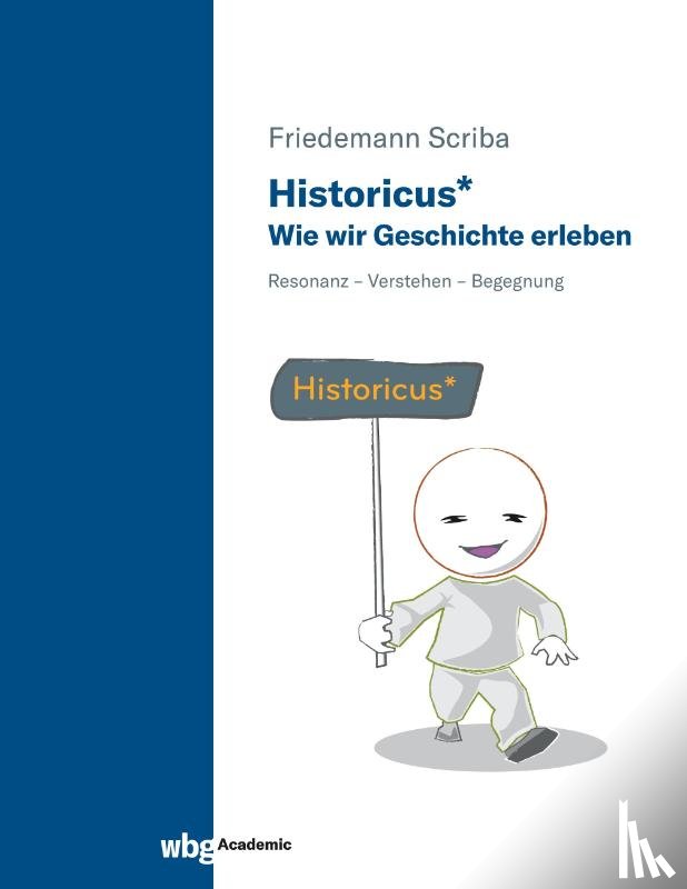Scriba, Friedemann - Historicus* - Wie wir Geschichte erleben