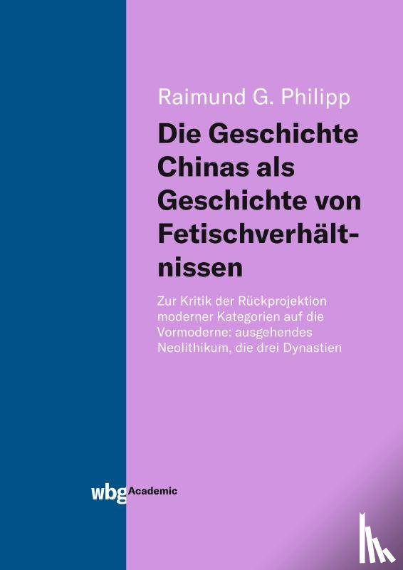 Philipp, Raimund - Die Geschichte Chinas als Geschichte von Fetischverhältnissen