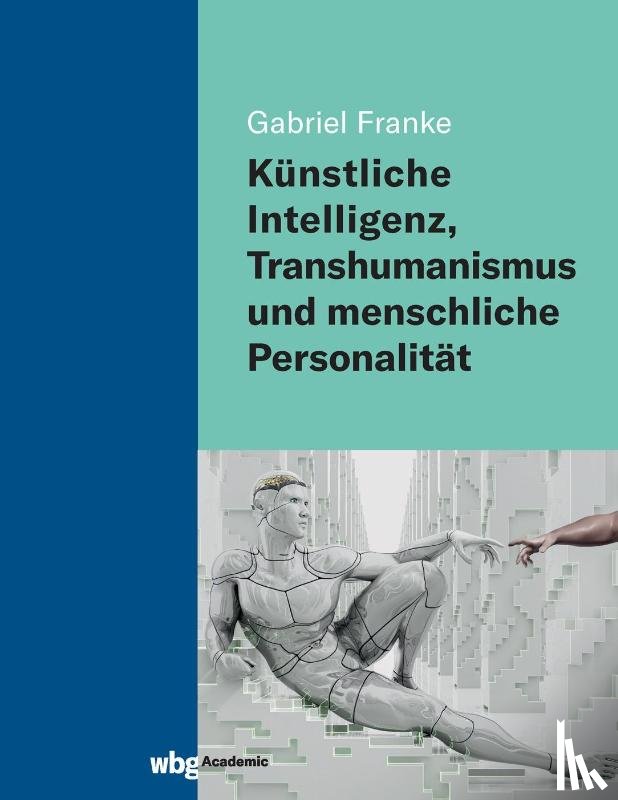 Franke, Gabriel - Künstliche Intelligenz, Transhumanismus und menschliche Personalität