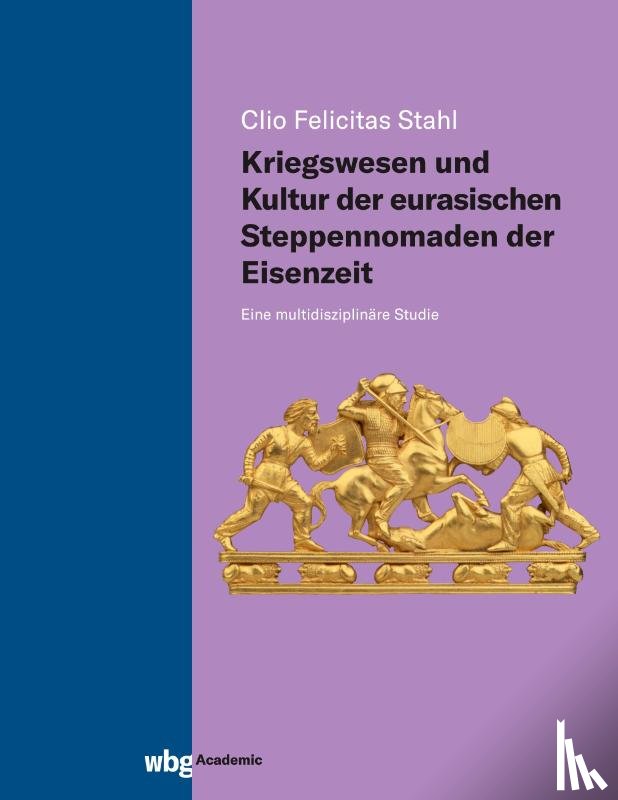 Stahl, Clio Felicitas - Kriegswesen und Kultur der eurasischen Steppennomaden der Eisenzeit