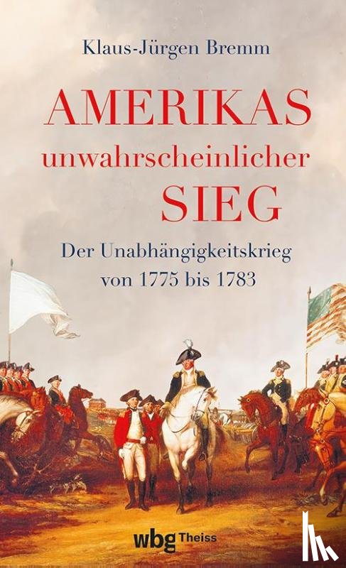Bremm, Klaus-Jürgen - Amerikas unwahrscheinlicher Sieg