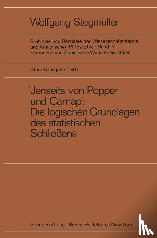 W. Stegmuller - "Jenseits Von Popper Und Carnap" - Stutzungslogik, Likelihood, Bayesianismus - Statistische Daten. Zufall Und Stichprobenauswahl. Testtheorie - Schatzungstheorie. Subjektivismus Kontra Objektivismus - Fiduzial-Wahrscheinlichkeit