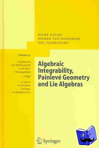 Adler, Mark, Vanhaecke, Pol, Moerbeke, Pierre van - Algebraic Integrability, Painlevé Geometry and Lie Algebras - Positivity For Vector Bundles, And Multiplier Ideals