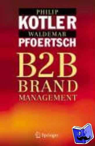 Kotler, Philip, Pfoertsch, Waldemar - B2B Brand Management