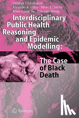 George Christakos, Ricardo A. Olea, Marc L. Serre, Hwa-Lung Yu - Interdisciplinary Public Health Reasoning and Epidemic Modelling: The Case of Black Death