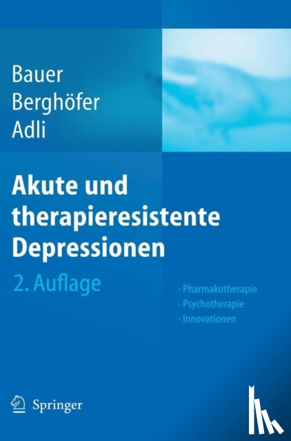 Michael Bauer, Anne Berghofer, Mazda Adli - Akute Und Therapieresistente Depressionen