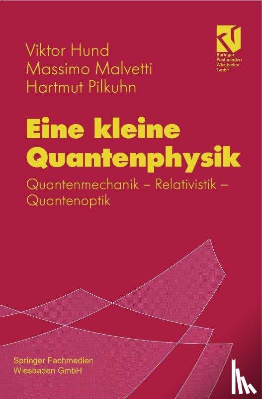 Hund, Viktor, Pilkuhn, Hartmut, Malvetti, Massimo - Eine kleine Quantenphysik