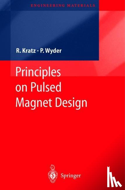 Kratz, Robert, Wyder, Peter - Principles of Pulsed Magnet Design
