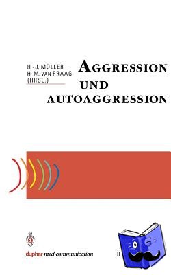 Hans-Jurgen Moeller, Herman M Van Praag - Aggression Und Autoaggression