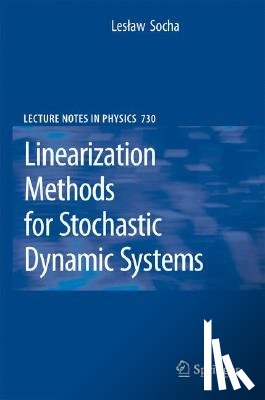 Leslaw Socha - Linearization Methods for Stochastic Dynamic Systems