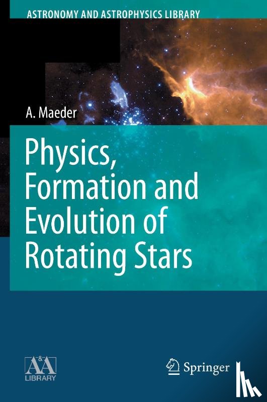 Maeder, Andre - Physics, Formation and Evolution of Rotating Stars