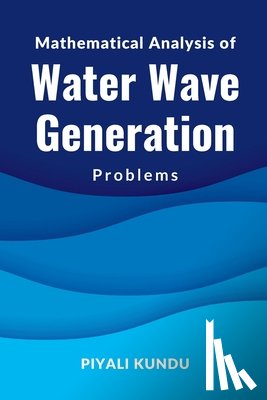 Kundu, Piyali - Mathematical Analysis of Water Wave Generation Problems