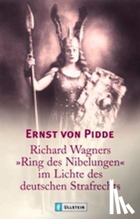 Pidde, Ernst von - Richard Wagners "Ring des Nibelungen" im Lichte des deutschen Strafrechts
