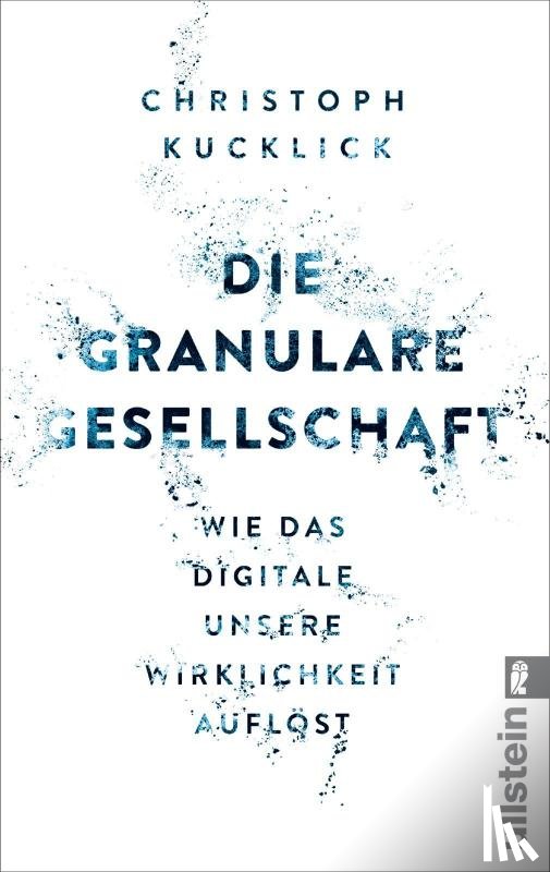 Kucklick, Christoph - Die granulare Gesellschaft