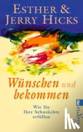 Hicks, Esther, Hicks, Jerry - Wünschen und bekommen