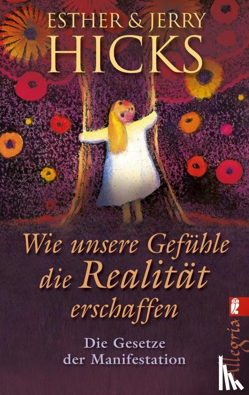 Hicks, Esther, Hicks, Jerry - Wie unsere Gefühle die Realität erschaffen