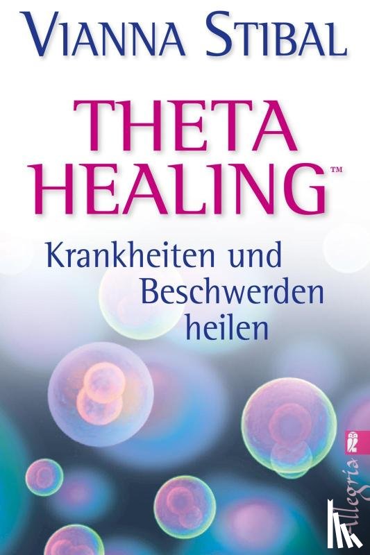 Stibal, Vianna - Theta Healing - Krankheiten und Beschwerden heilen