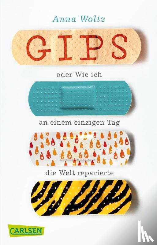 Woltz, Anna - Gips oder Wie ich an einem einzigen Tag die Welt reparierte