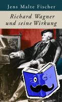 Fischer, Jens Malte - Richard Wagner und seine Wirkung