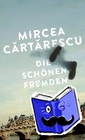Cartarescu, Mircea - Die schönen Fremden - Erzählungen