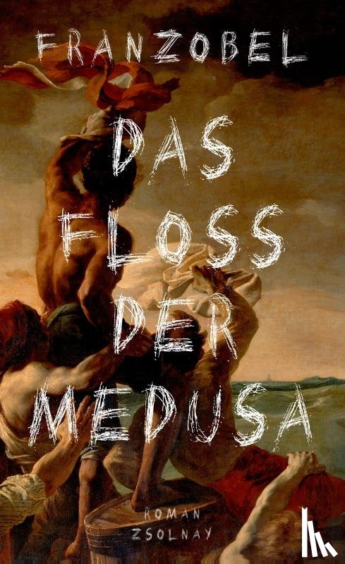 Franzobel - Das Floß der Medusa