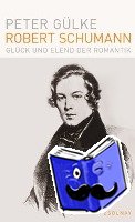 Gülke, Peter - Robert Schumann - Glück und Elend der Romantik