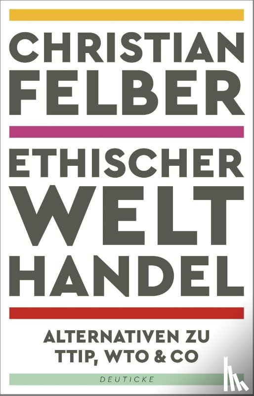 Felber, Christian - Ethischer Welthandel