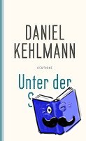 Kehlmann, Daniel - Unter der Sonne