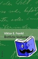Frankl, Viktor E. - Ärztliche Seelsorge