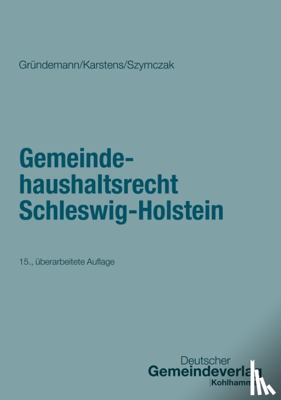Gründemann, Julia, Karstens, Thorsten, Szymczak, Marian - Gemeindehaushaltsrecht Schleswig-Holstein