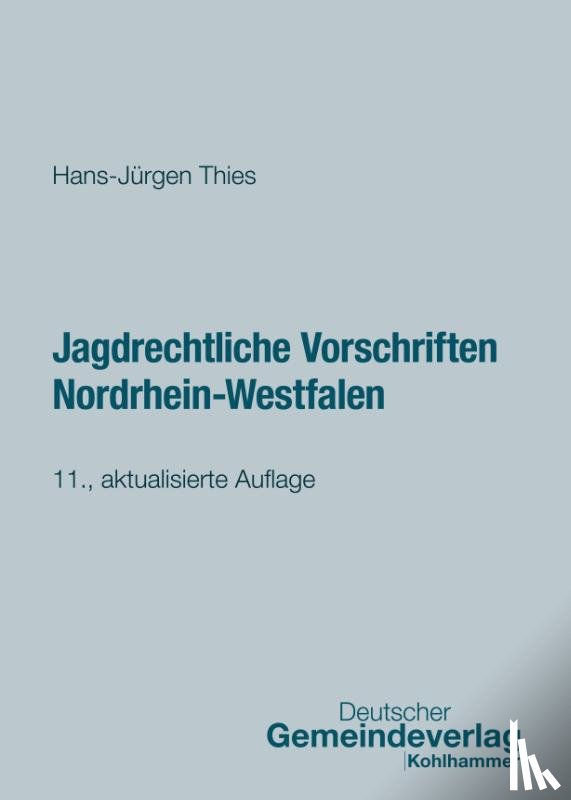 Thies, Hans-Jürgen - Jagdrechtliche Vorschriften Nordrhein-Westfalen
