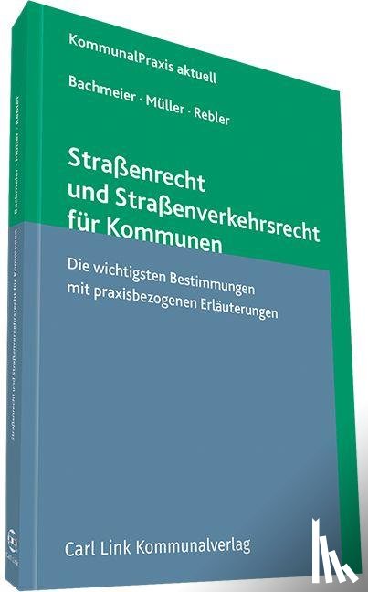 Bachmeier, Werner, Müller, Dieter, Rebler, Adolf - Straßenrecht und Straßenverkehrsrecht für Kommunen