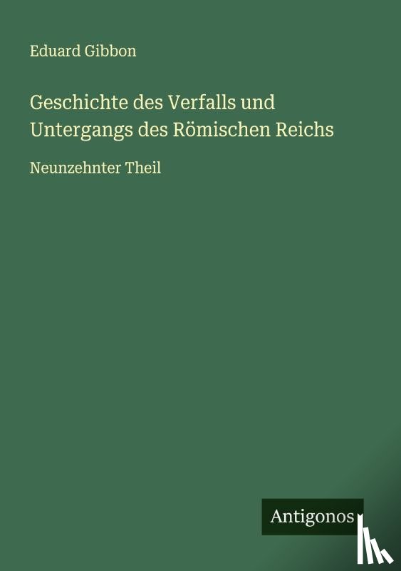 Gibbon, Eduard - Geschichte des Verfalls und Untergangs des Römischen Reichs