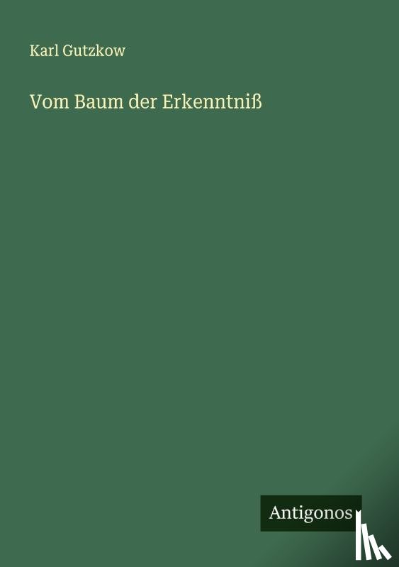 Gutzkow, Karl - Vom Baum der Erkenntniß
