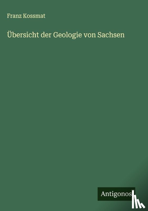 Kossmat, Franz - Übersicht der Geologie von Sachsen