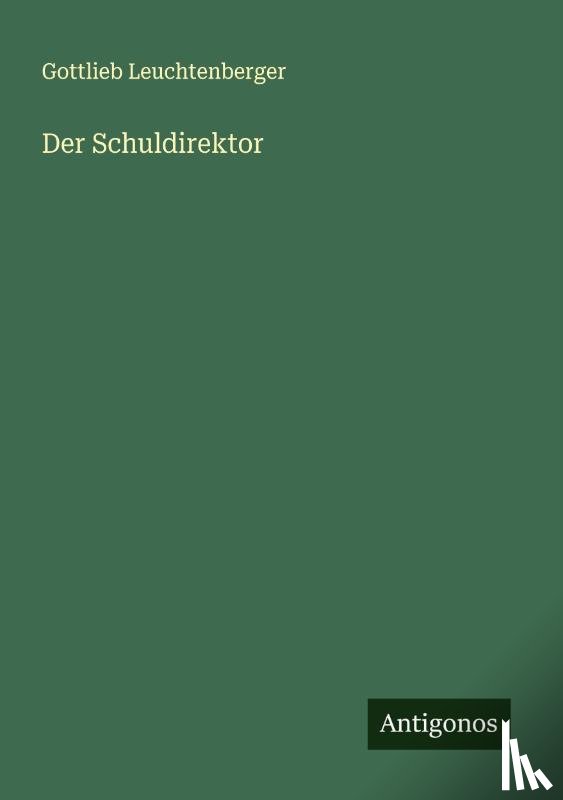 Leuchtenberger, Gottlieb - Der Schuldirektor