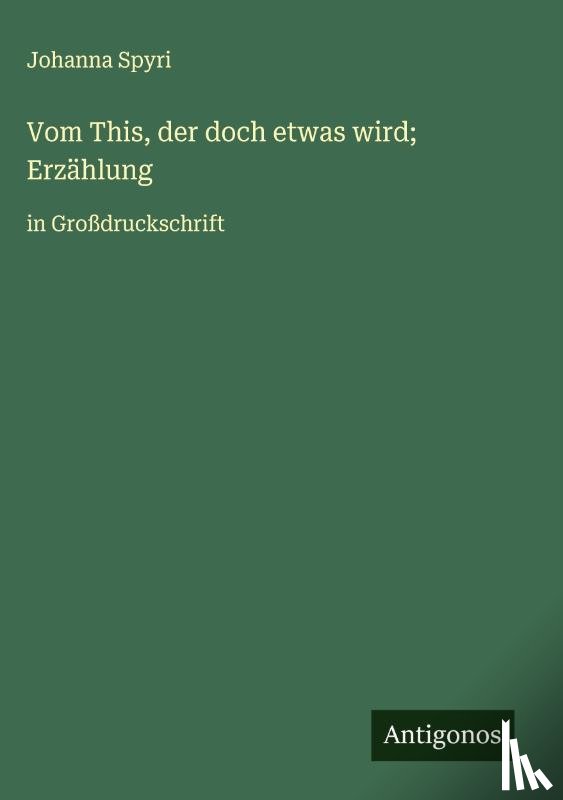 Spyri, Johanna - Vom This, der doch etwas wird; Erzählung