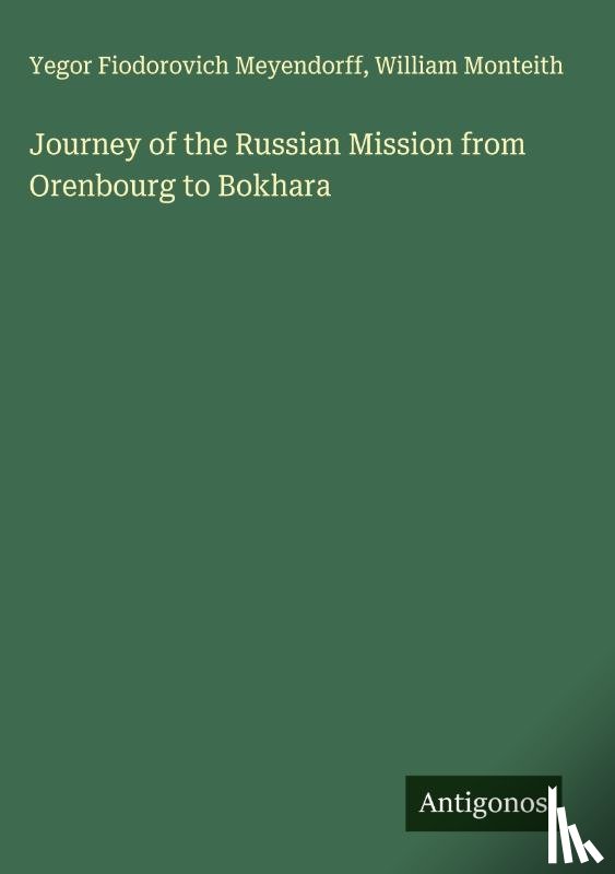 Meyendorff, Yegor Fiodorovich, Monteith, William - Journey of the Russian Mission from Orenbourg to Bokhara