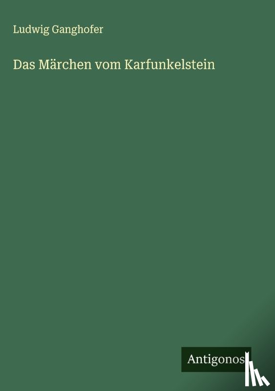 Ganghofer, Ludwig - Das Märchen vom Karfunkelstein