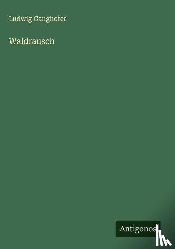 Ganghofer, Ludwig - Waldrausch
