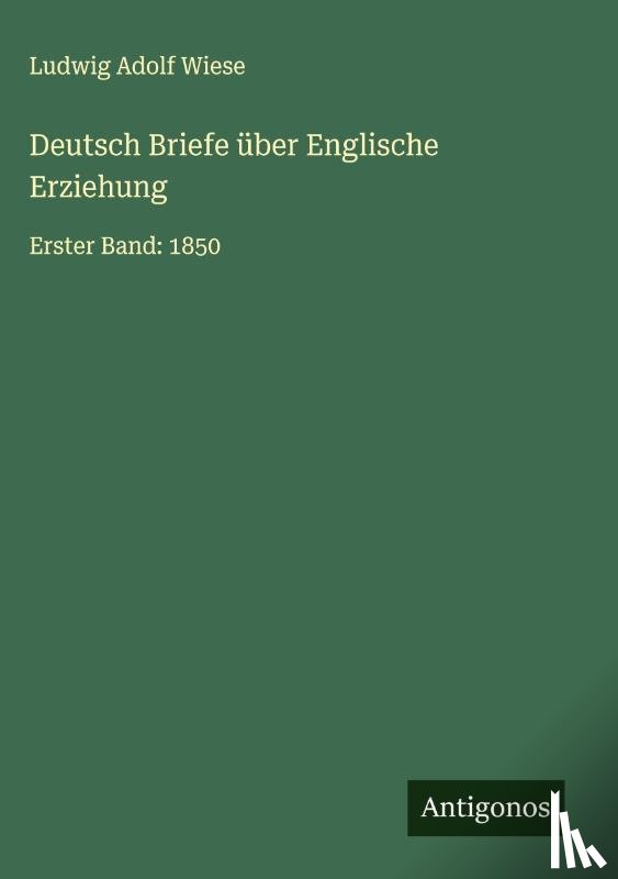 Wiese, Ludwig Adolf - Deutsch Briefe über Englische Erziehung