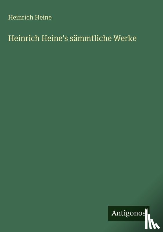 Heine, Heinrich - Heinrich Heine's sämmtliche Werke