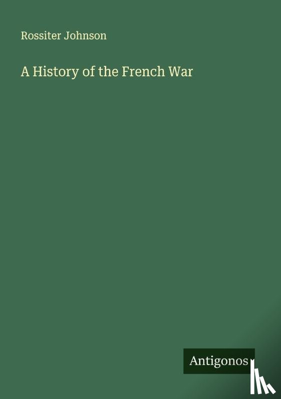 Johnson, Rossiter - A History of the French War