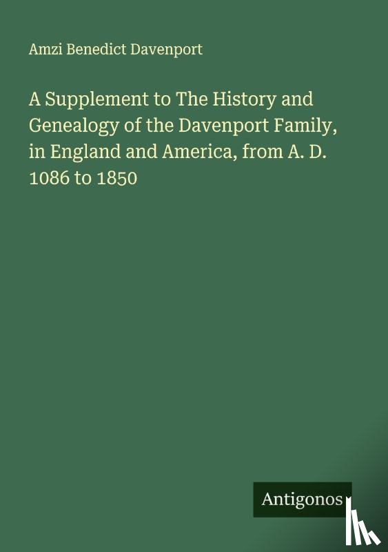 Davenport, Amzi Benedict - A Supplement to The History and Genealogy of the Davenport Family, in England and America, from A. D. 1086 to 1850