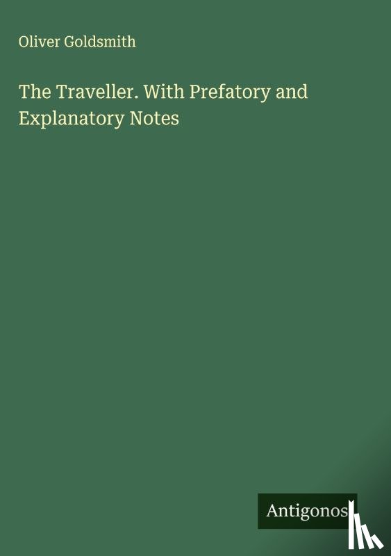 Goldsmith, Oliver - The Traveller. With Prefatory and Explanatory Notes