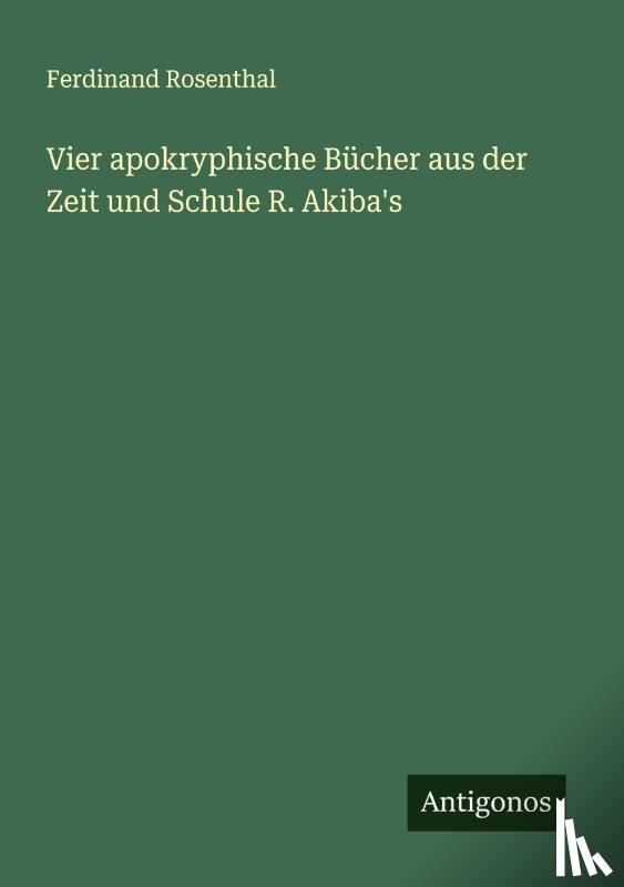 Rosenthal, Ferdinand - Vier apokryphische Bücher aus der Zeit und Schule R. Akiba's