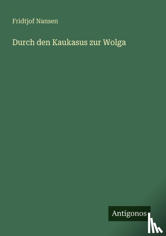 Nansen, Fridtjof - Durch den Kaukasus zur Wolga
