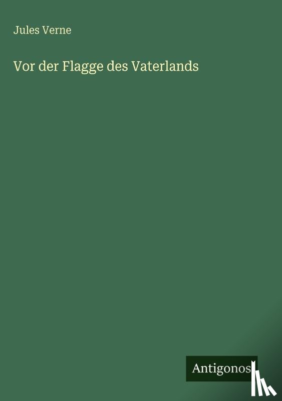 Verne, Jules - Vor der Flagge des Vaterlands