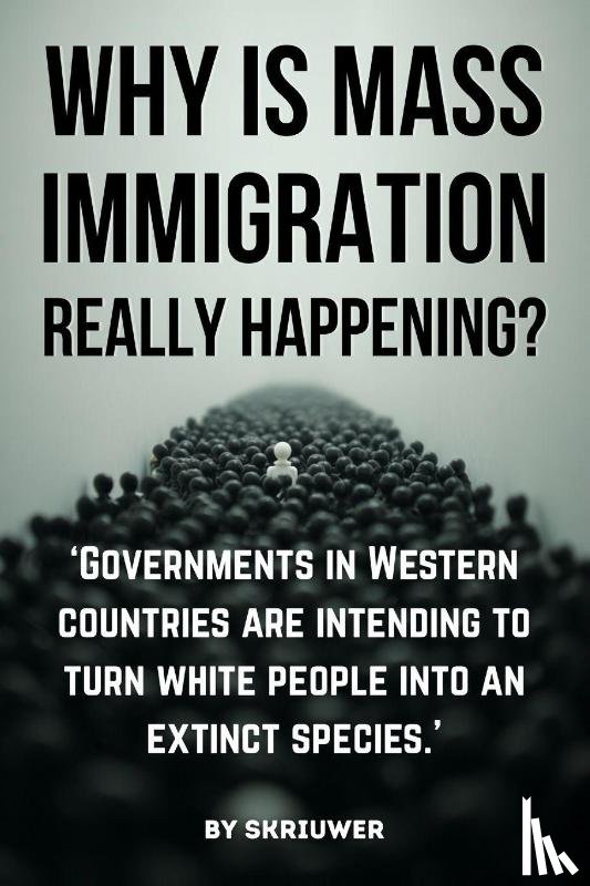 Skriuwer. com - Why is Mass Immigration Really Happening?