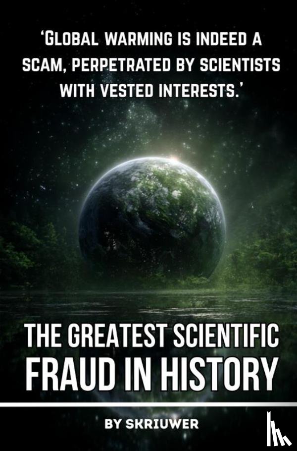 de Haan, Auke - Climate Change: The Greatest Scientific Fraud in History